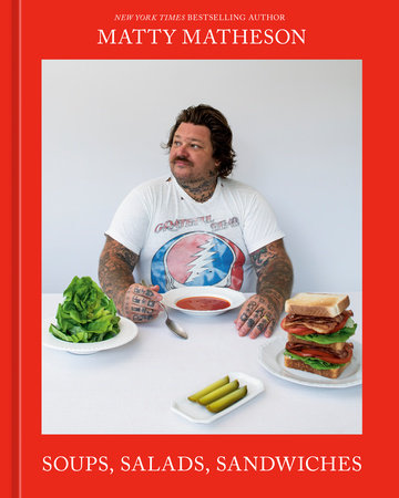 Soups, Salads, Sandwiches: A Cookbook by Matty Matheson (10/22/24)