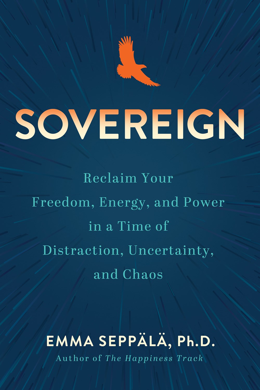 Sovereign: Reclaim Your Freedom, Energy, and Power in a Time of Distraction, Uncertainty, and Chaos by Emma Seppala (4/23/24)