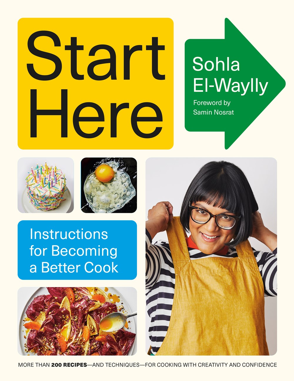 Start Here: Instructions for Becoming a Better Cook by Sohla El-Waylly (with a Foreword by Samin Nosrat) (10/31/23)