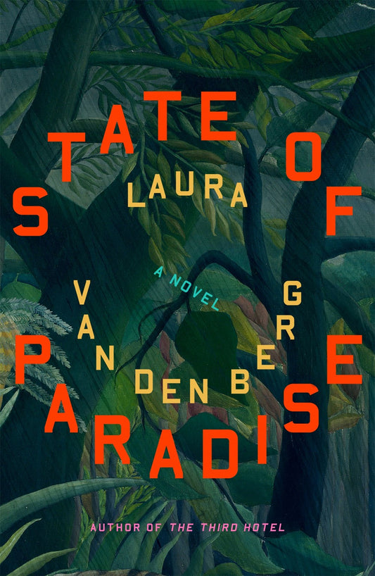 State of Paradise: A Novel by Laura van den Berg (7/9/24)