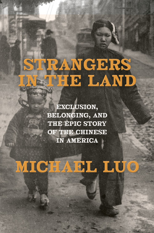 Strangers In the Land: Exclusion, Belonging, and the Epic Story of the Chinese in America by Michael Luo (4/29/25)