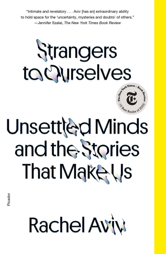 Strangers to Ourselves: Unsettled Minds and the Stories that Make Us by Rachel Aviv