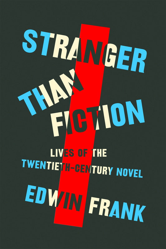 Stranger Than Fiction: Lives of the Twentieth Century Novel by Edwin Frank (11/19/24)