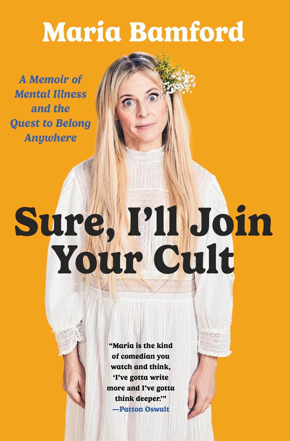 Sure, I'll Join Your Cult: A Memoir of Mental Illness and the Quest to Belong Anywhere by Maria Bamford (9/5/23)