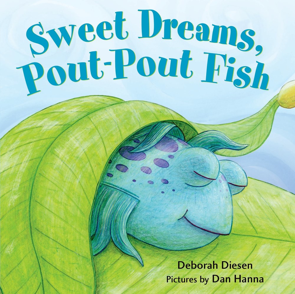 Sweet Dreams, Pout-Pout Fish by Deborah Diesen (Pictures by Dan Hanna)