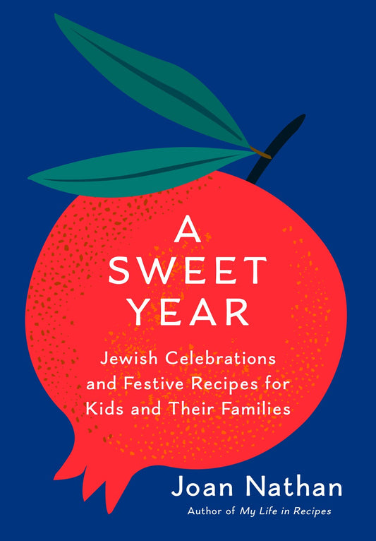 A Sweet Year: Jewish Celebrations and Festive Recipes for Kids and Their Families by Joan Nathan (11/19/24)