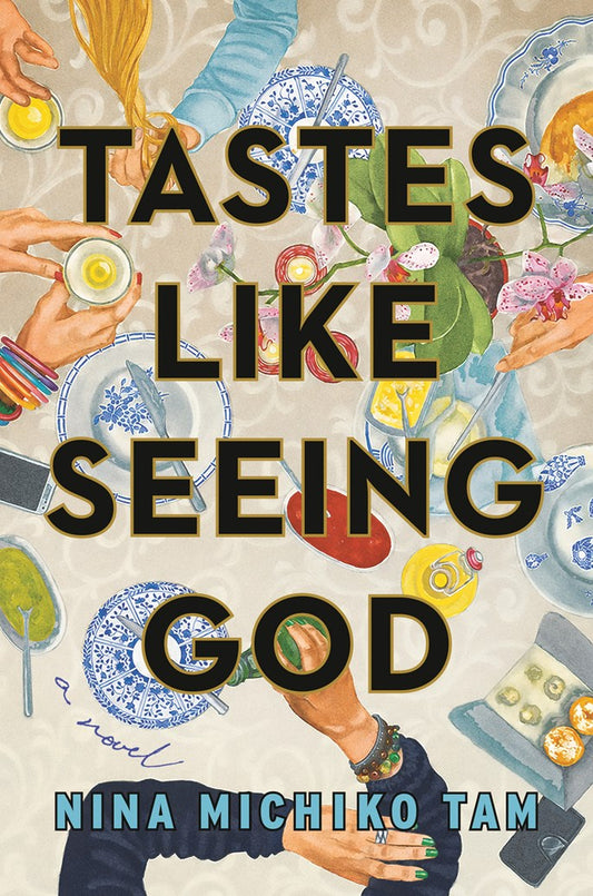 Tastes Like Seeing God: A Novel by Nina Michiko Tam (2/2/27)