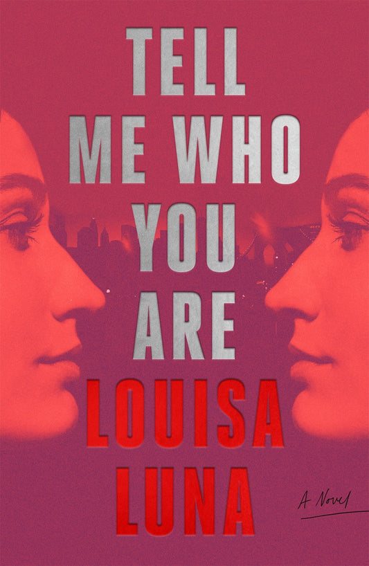 Tell Me Who You Are: A Novel by Luisa Luna (6/4/24)
