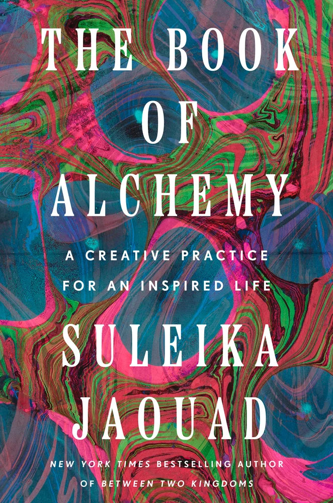 The Book of Alchemy: A Creative Practice for an Inspired Life by Suleika Jaouad (4/22/25)