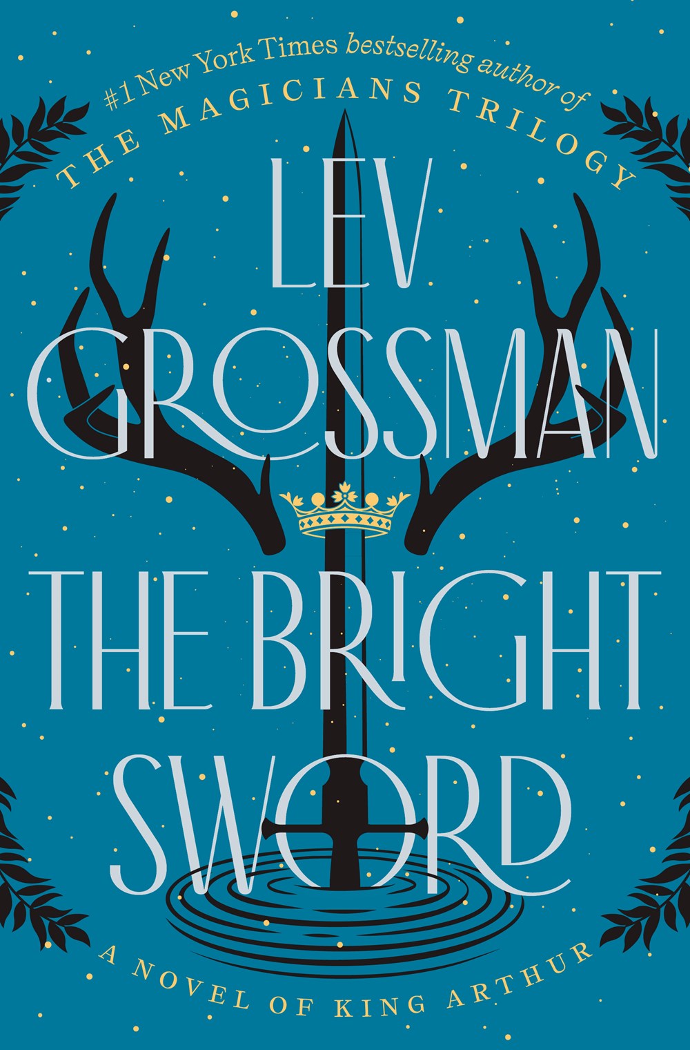 The Bright Sword: A Novel by Lev Grossman (7/16/24)