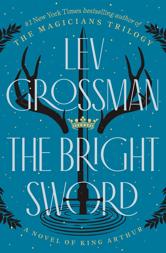 The Bright Sword: A Novel by Lev Grossman (7/16/24)