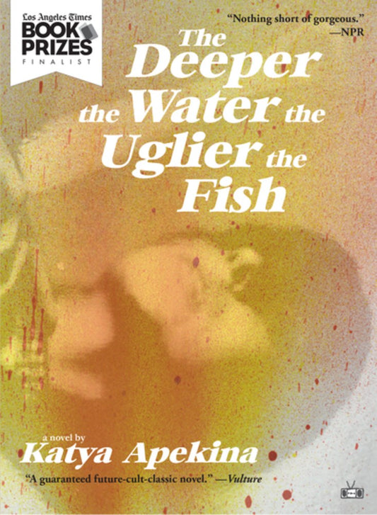 The Deeper the Water the Uglier the Fish: A Novel by Kaya Apekina