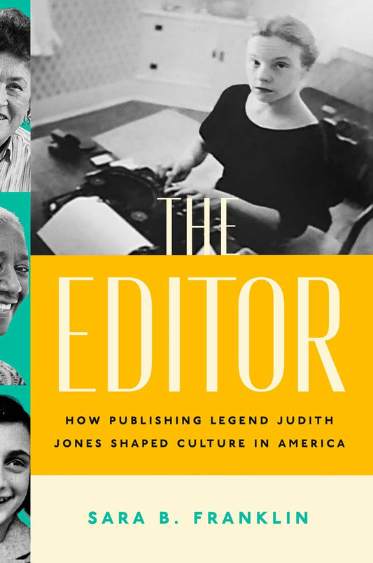 The Editor: How Legendary Editor Judith Jones Shaped Culture in America by Sara B. Franklin (5/28/24)