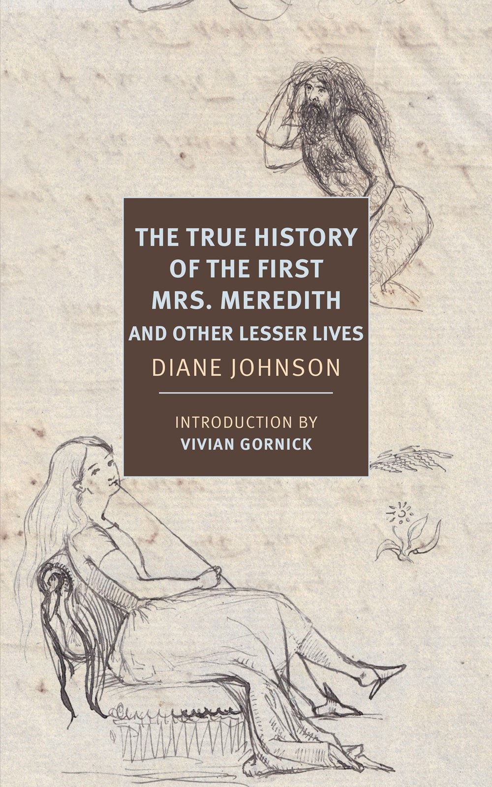 The True History of the First Mrs. Meredith and Other Lesser Lives by Diane Johnson (Introduction by Vivian Gornick)
