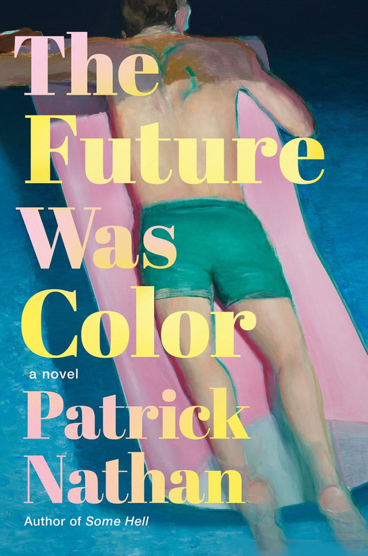 The Future Was Color: A Novel by Patrick Nathan (6/4/24)