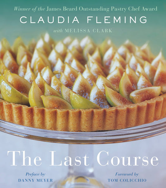 The Last Course: A Cookbook by Claudia Fleming & Melissa Clark