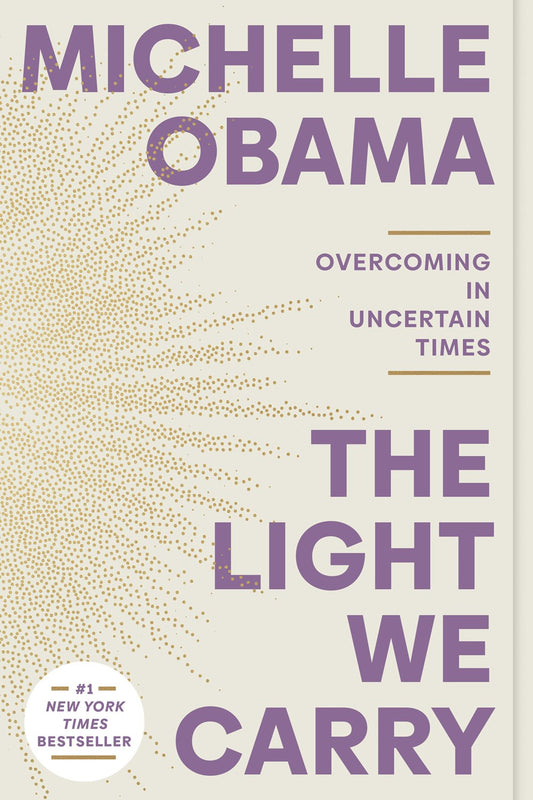 The Light We Carry: Overcoming in Uncertain Times by Michelle Obama (4/16/24)