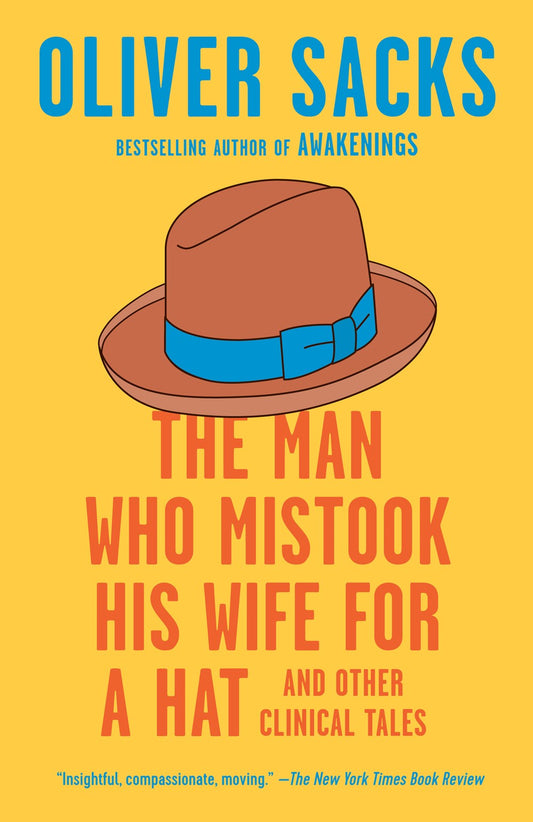 The Man Who Mistook His Wife for a Hat: And Other Clinical Tales by Oliver Sacks