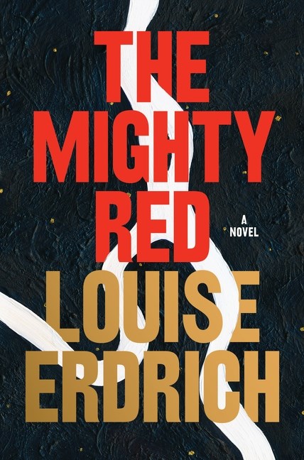 The Mighty Red: A Novel by Louise Erdrich (10/1/24)