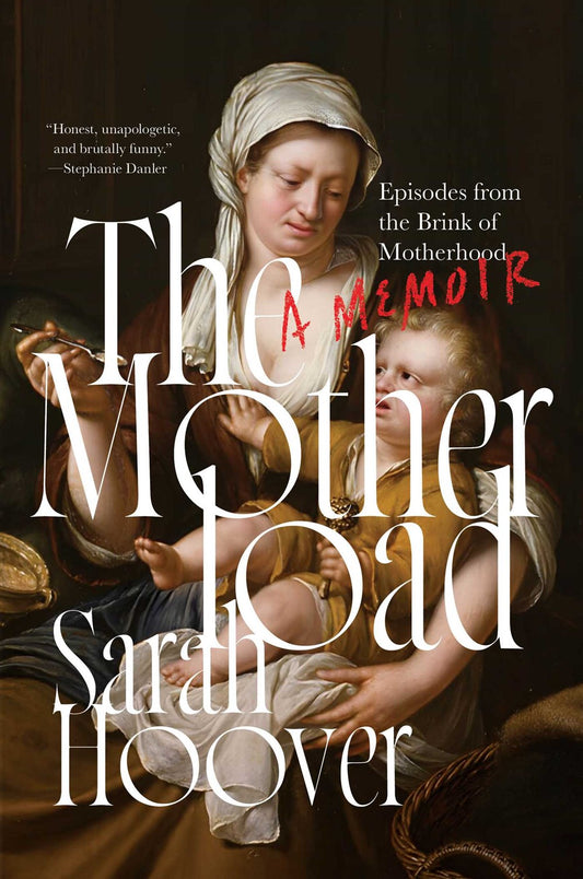 The Motherload: A Memoir by Sarah Hoover (1/14/25)