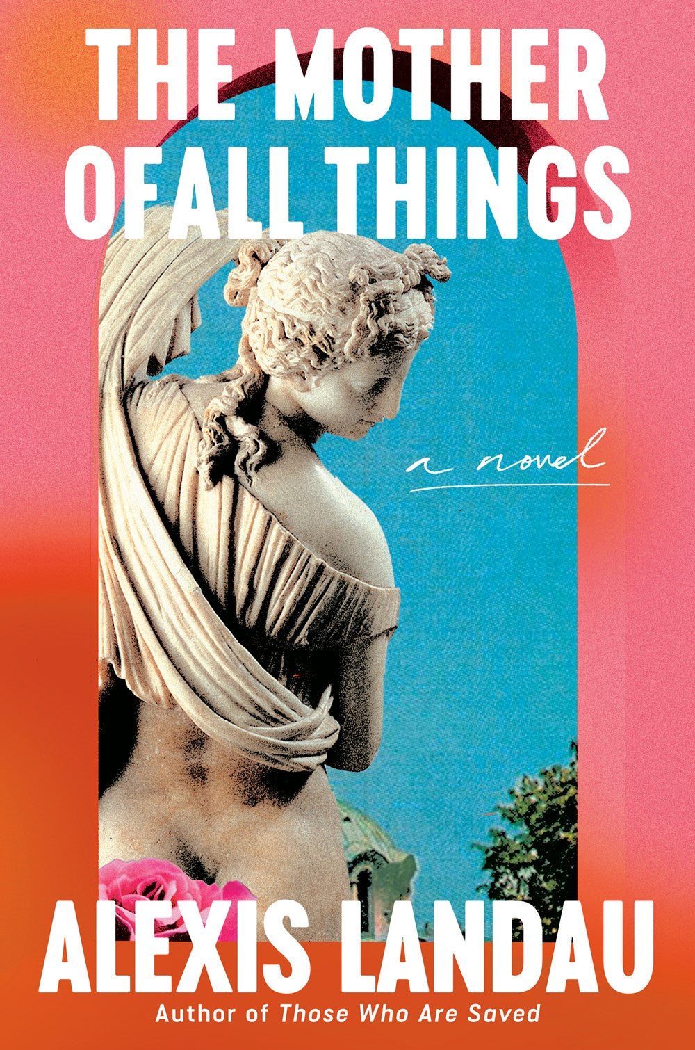 The Mother of All Things: A Novel by Alexis Landau (5/7/24)