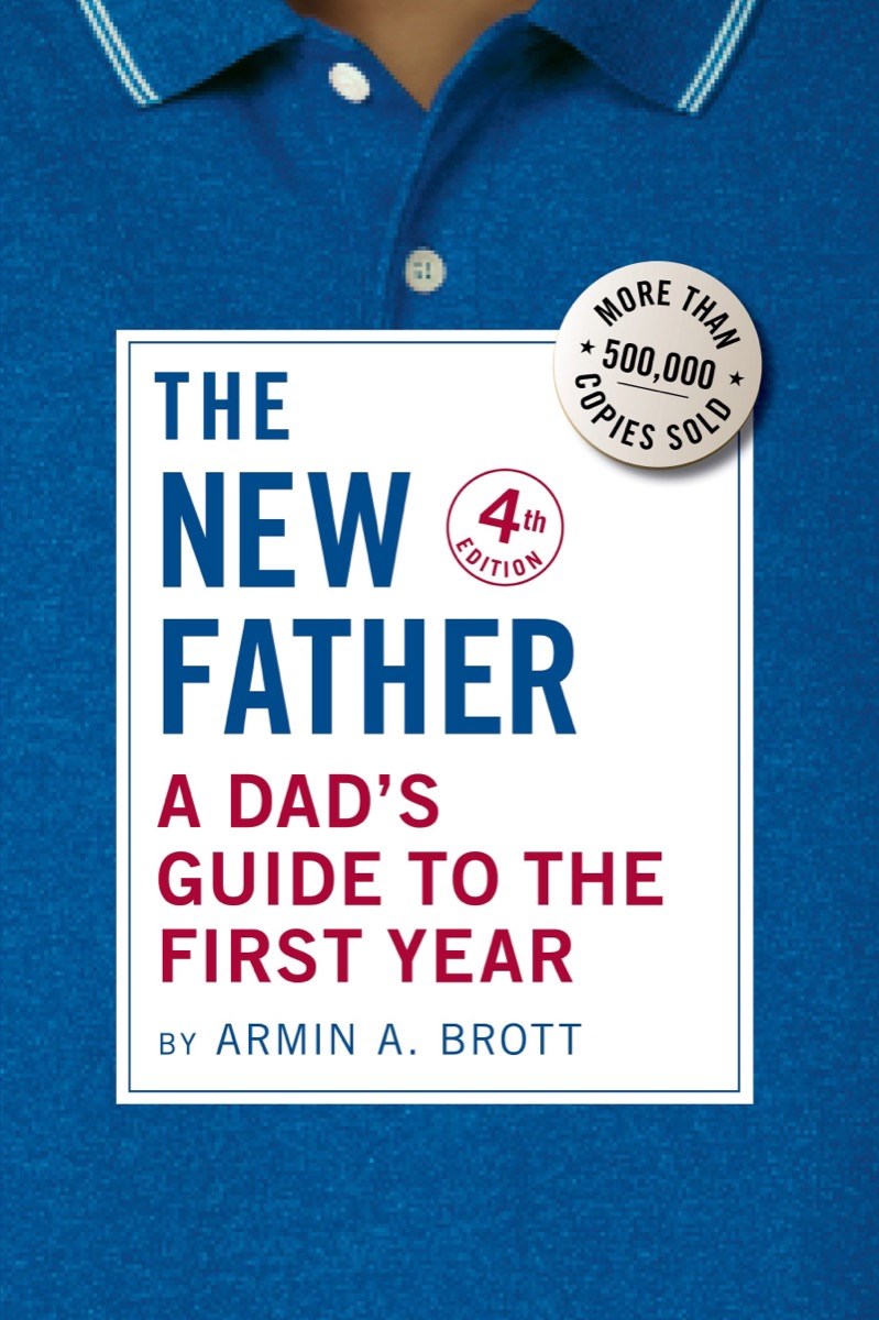 The New Father: A Dad's Guide to the First Year by Armin A. Brott