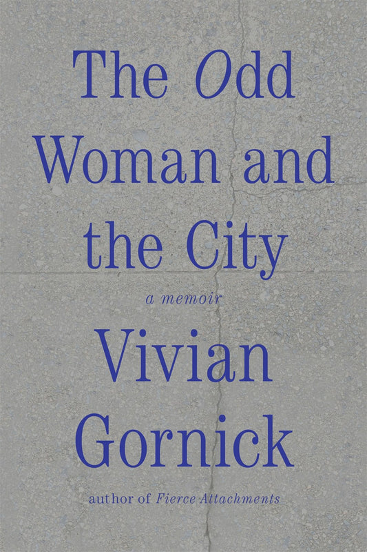 The Odd Woman and the City: A Memoir by Vivian Gornick