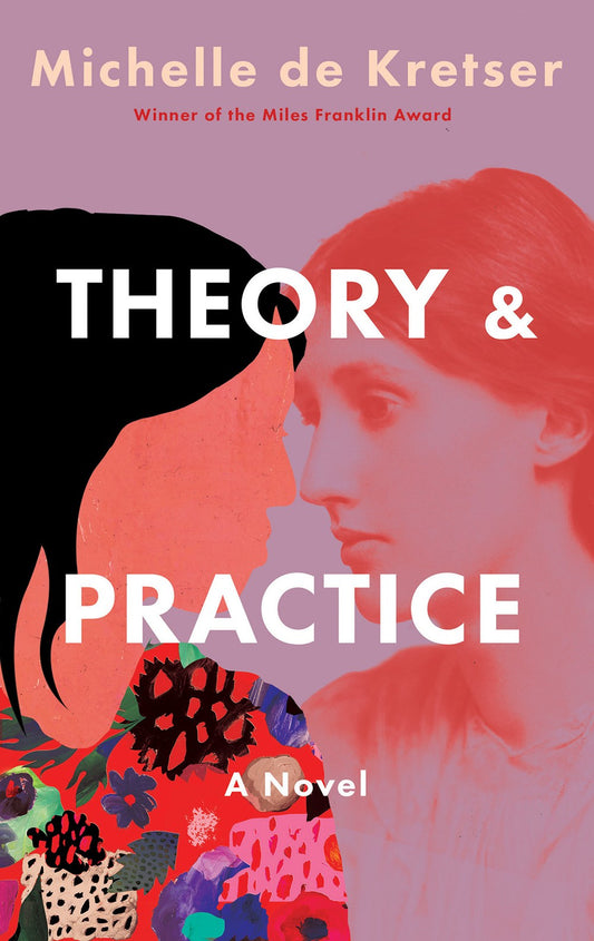 Theory & Practice: A Novel by Michelle de Kretser (2/18/25)