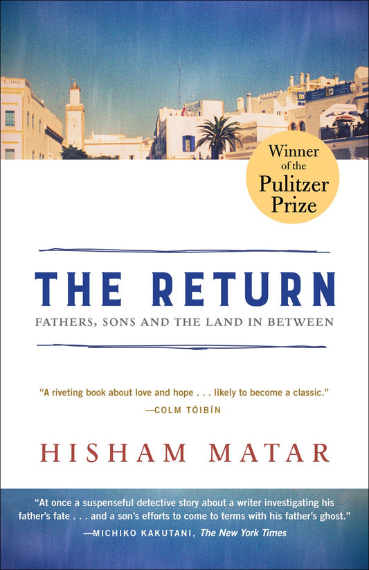 The Return: Fathers, Sons, and the Land in Between by Hisham Matar