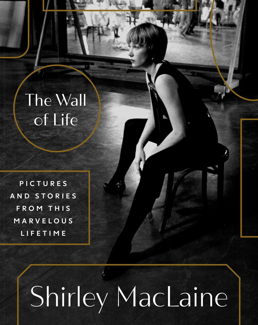 The Wall of Life: Pictures and Stories from This Marvelous Lifetime by Shirley Maclaine (10/22/24)