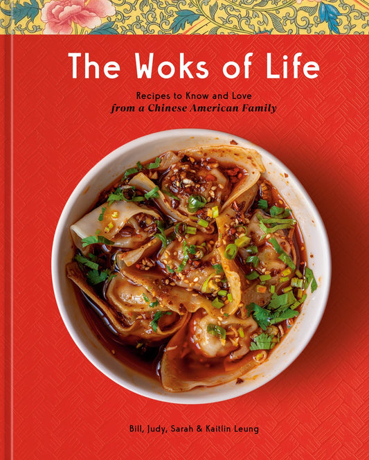 The Woks of Life by Bill Leung, Kaitlin Leung, Judy Leung, Sarah Leung