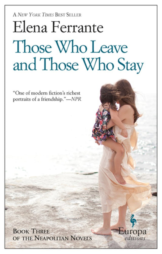 Those Who Leave and Those Who Stay by Elena Ferrante (The Neapolitan Quartet, Book 3) (Translated by Ann Goldstein)