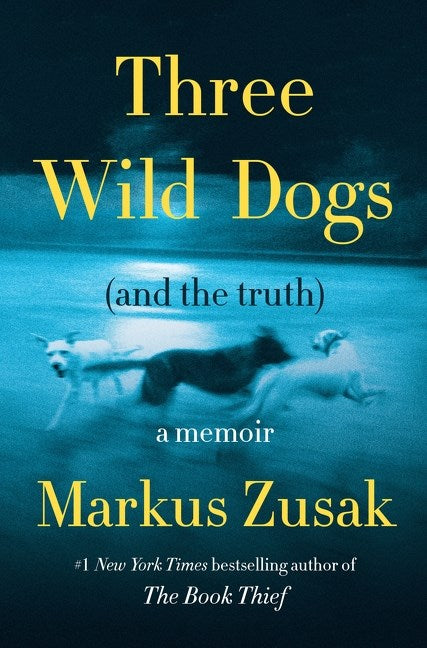 Three Wild Dogs (And the Truth): A Memoir by Markus Zusak (1/21/25)