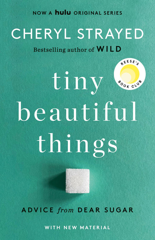 Tiny Beautiful Things: Advice from Dear Sugar by Cheryl Strayed (10th Anniversary Edition)