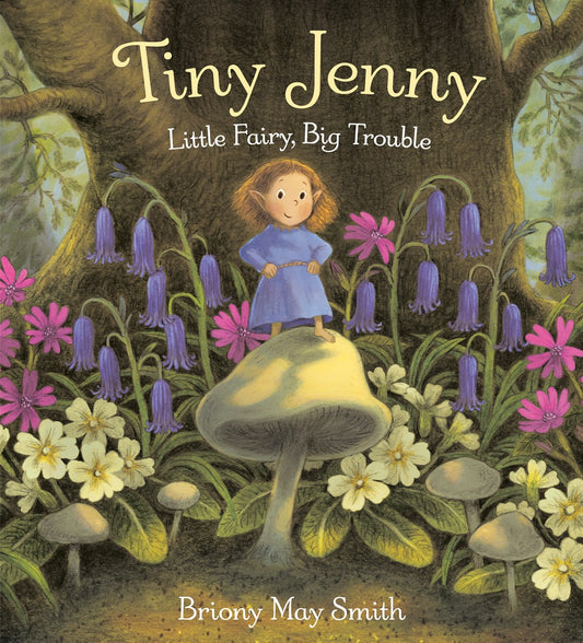 Tiny Jenny: Little Fairy, Big Trouble by Briony May Smith (8/6/24)