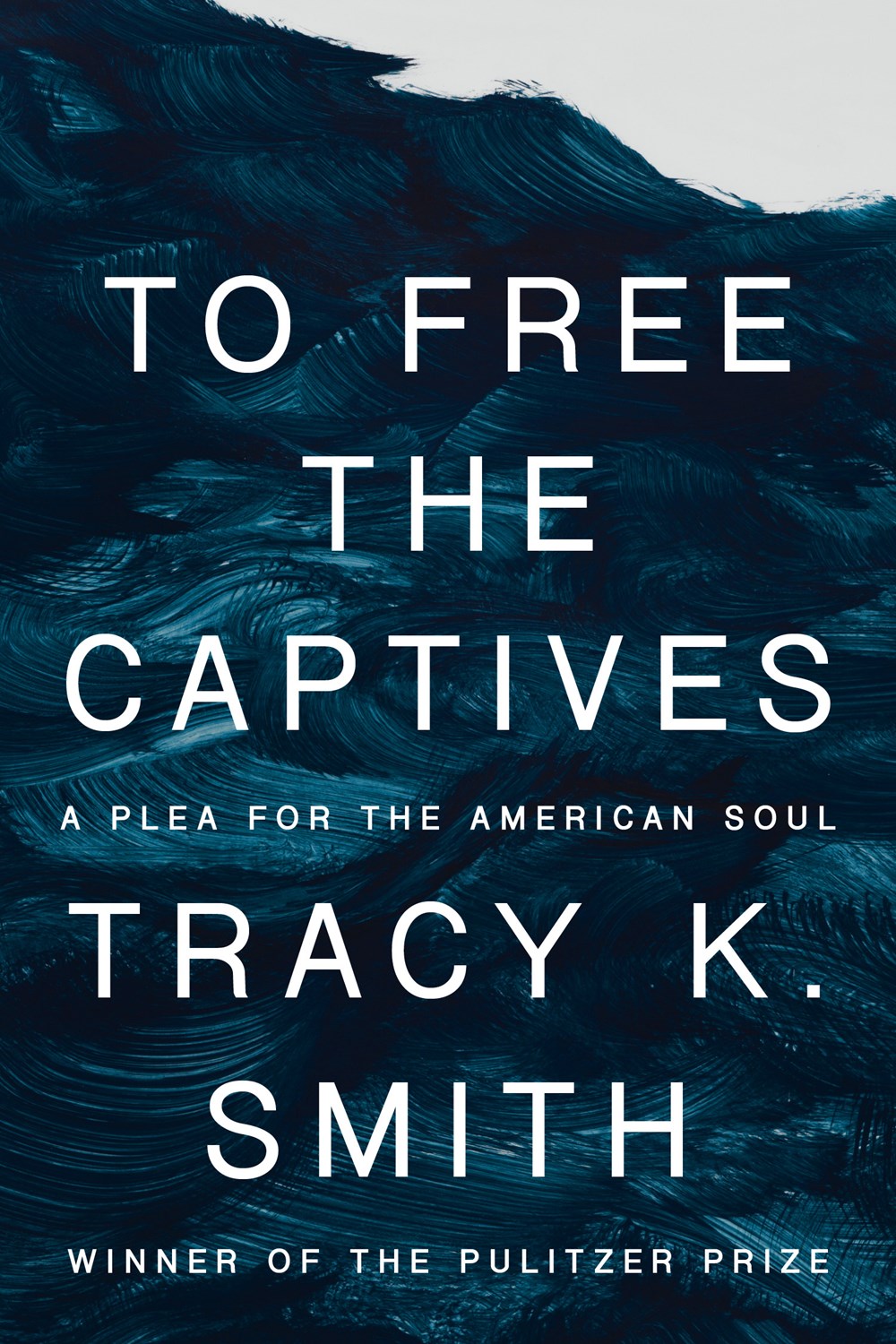To Free the Captives: A Plea for the American Soul by Tracy K. Smith (11/7/23)