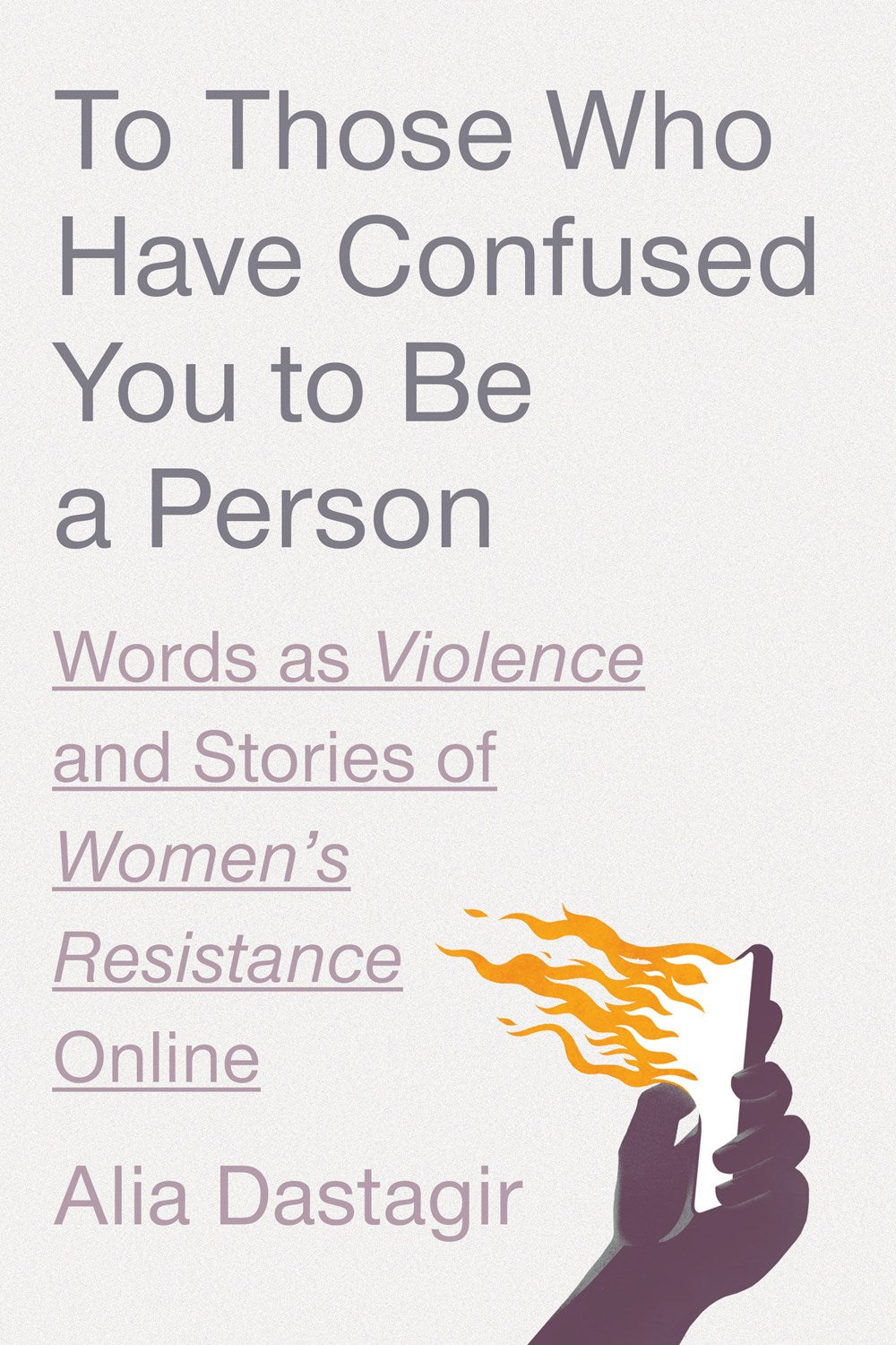 To Those Who Have Confused You to Be A Person: Words as Violence and Stories of Women's Resistance Online by Alia Dastagir (2/25/25)