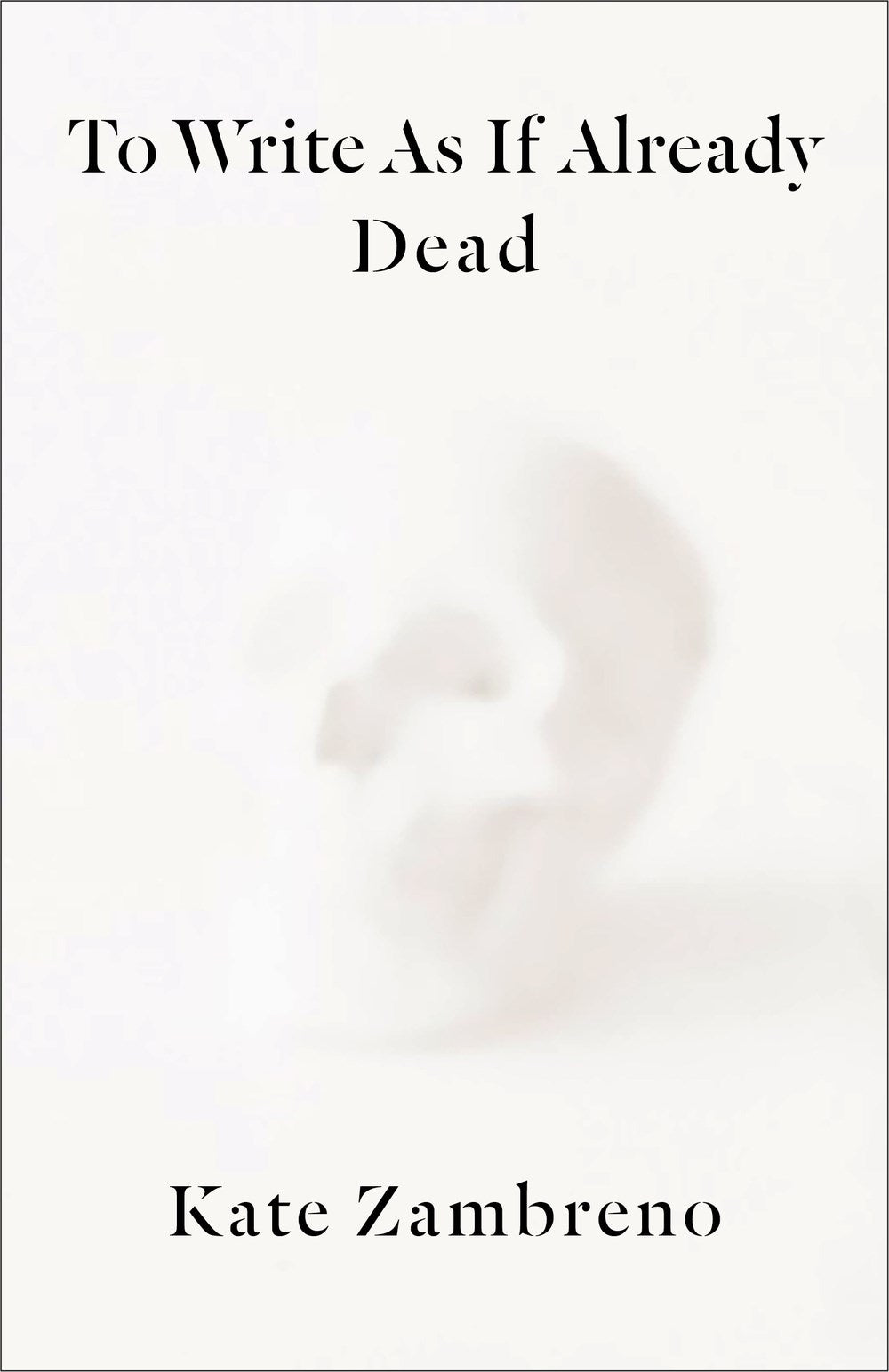 To Write As If Already Dead by Kate Zambreno