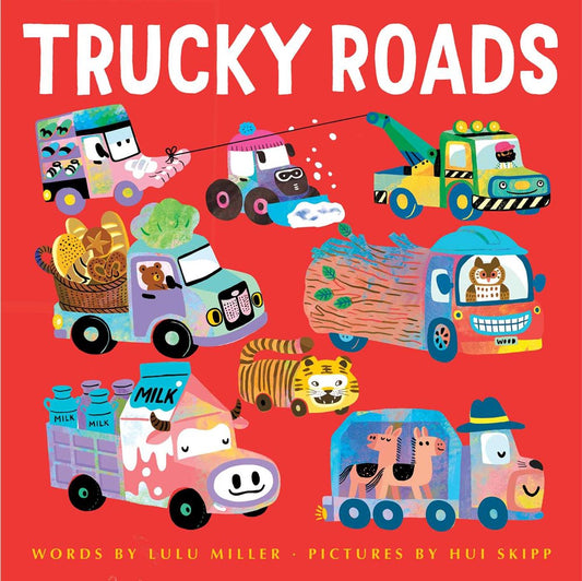 Trucky Roads by Lulu Miller, Illustrated by Hui Skipp