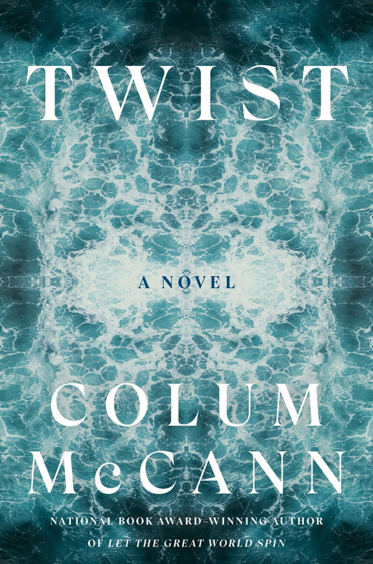 Twist: A Novel by Colum McCann (3/25/25)