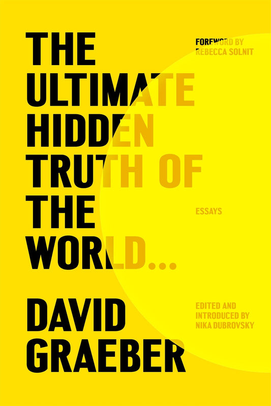 The Ultimate Hidden Truth of the World: Essays by David Graeber (11/12/24)