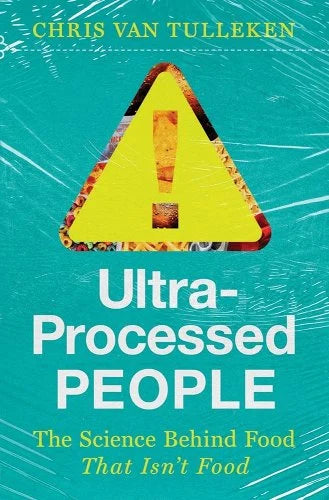 Ultra-Processed People: The Science Behind Food That Isn't Food by Chris Van Tulleken