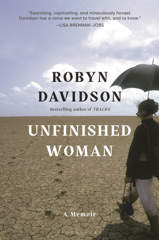 Unfinished Woman: A Memoir by Robyn Davidson (12/5/23)