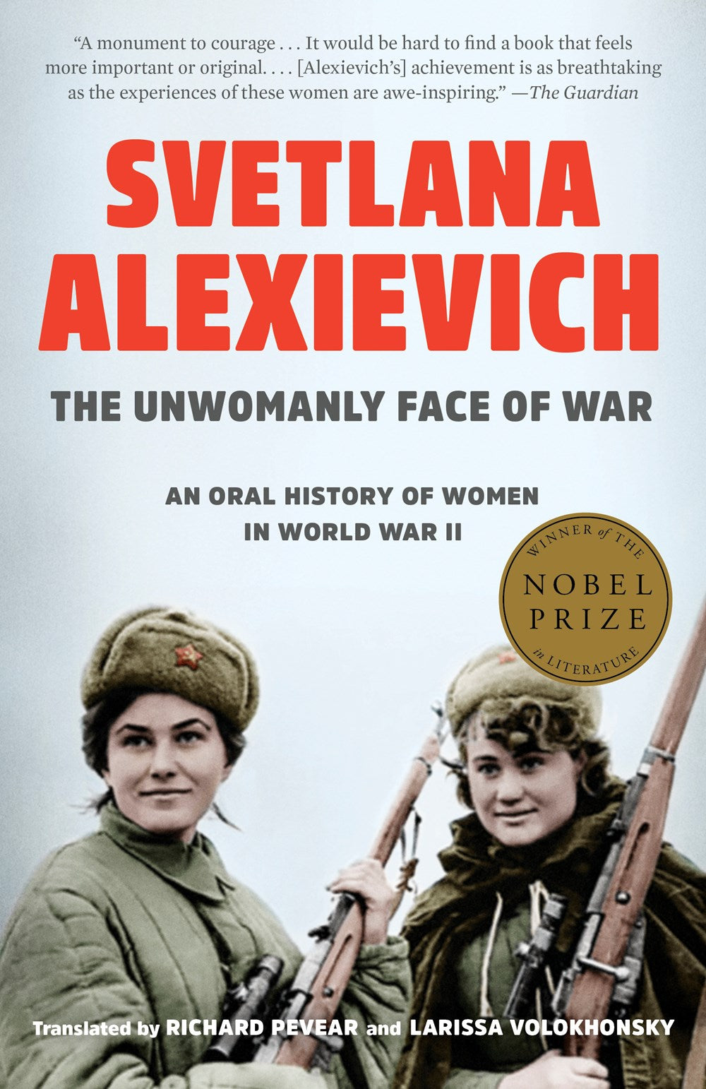 The Unwomanly Face of War: An Oral History of Women in WWII by Svetlana Alexievich (Translated by Richard Pevear & Larissa Volokhonsky)