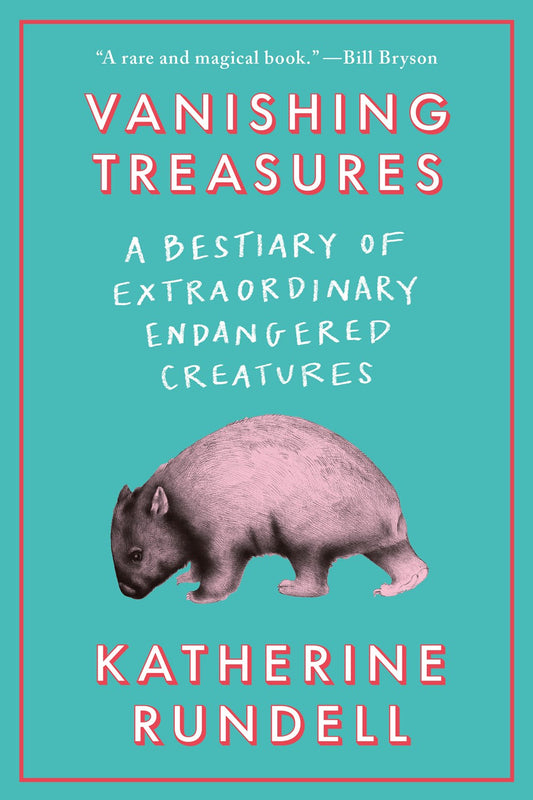 Vanishing Treasures: A Bestiary of Extraordinary Endangered Creatures by Katherine Rundell (11/12/24)