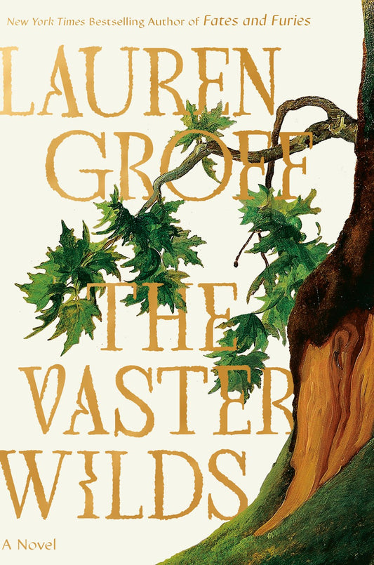 The Vaster Wilds: A Novel by Lauren Groff (9/12/23)