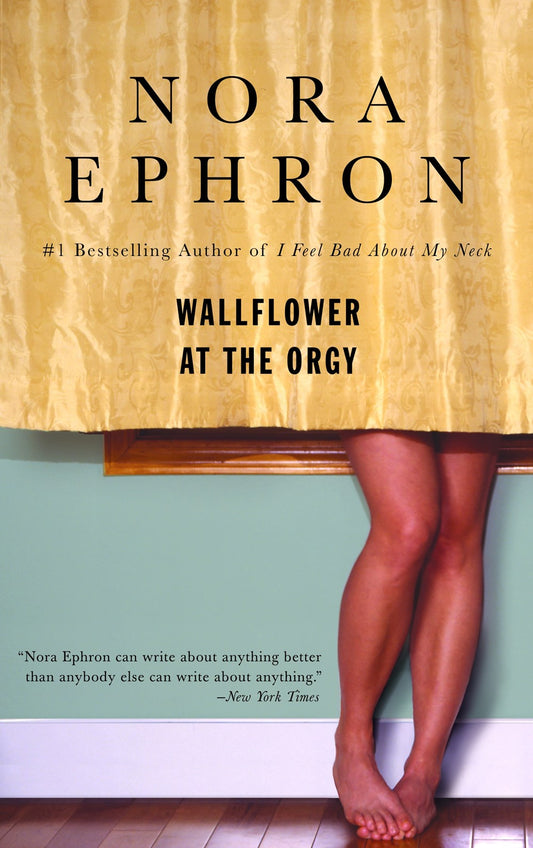 Wallflower at the Orgy by Nora Ephron