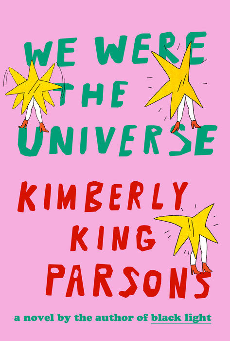 We Were The Universe: A Novel by Kimberly King Parsons (5/14/24)