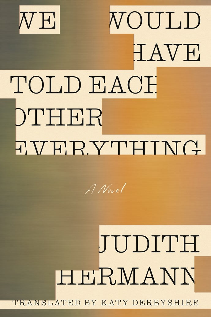 We Would Have Told Each Other Everything by Judith Hermann (1/13/26)