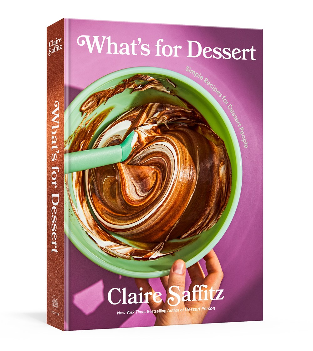 What's For Dessert: Simple Recipes for Dessert People by Claire Saffitz